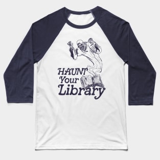 Haunt Your Library ● Bookworm Reading Lover Design Baseball T-Shirt